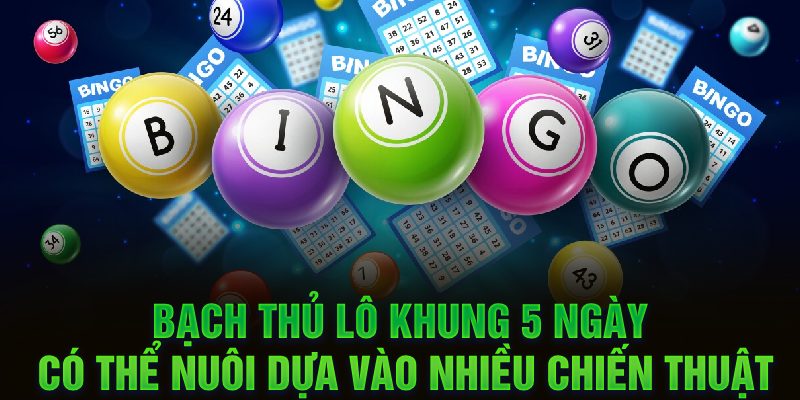 Bạch thủ lô khung 5 ngày có thể nuôi dựa vào nhiều chiến thuật