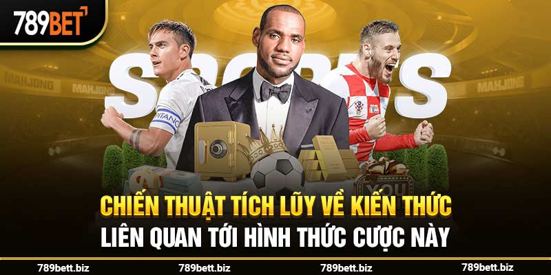Chiến thuật tích lũy về kiến thức liên quan tới hình thức cược này